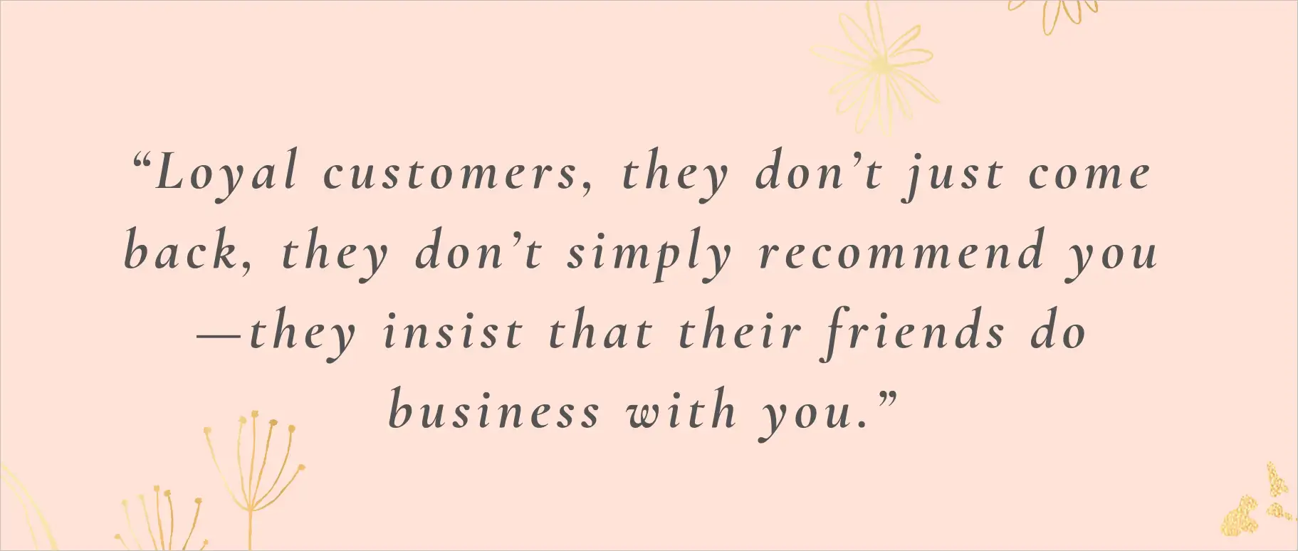 Customer loyalty quote showing how great customer service turns loyal customers into brand advocates