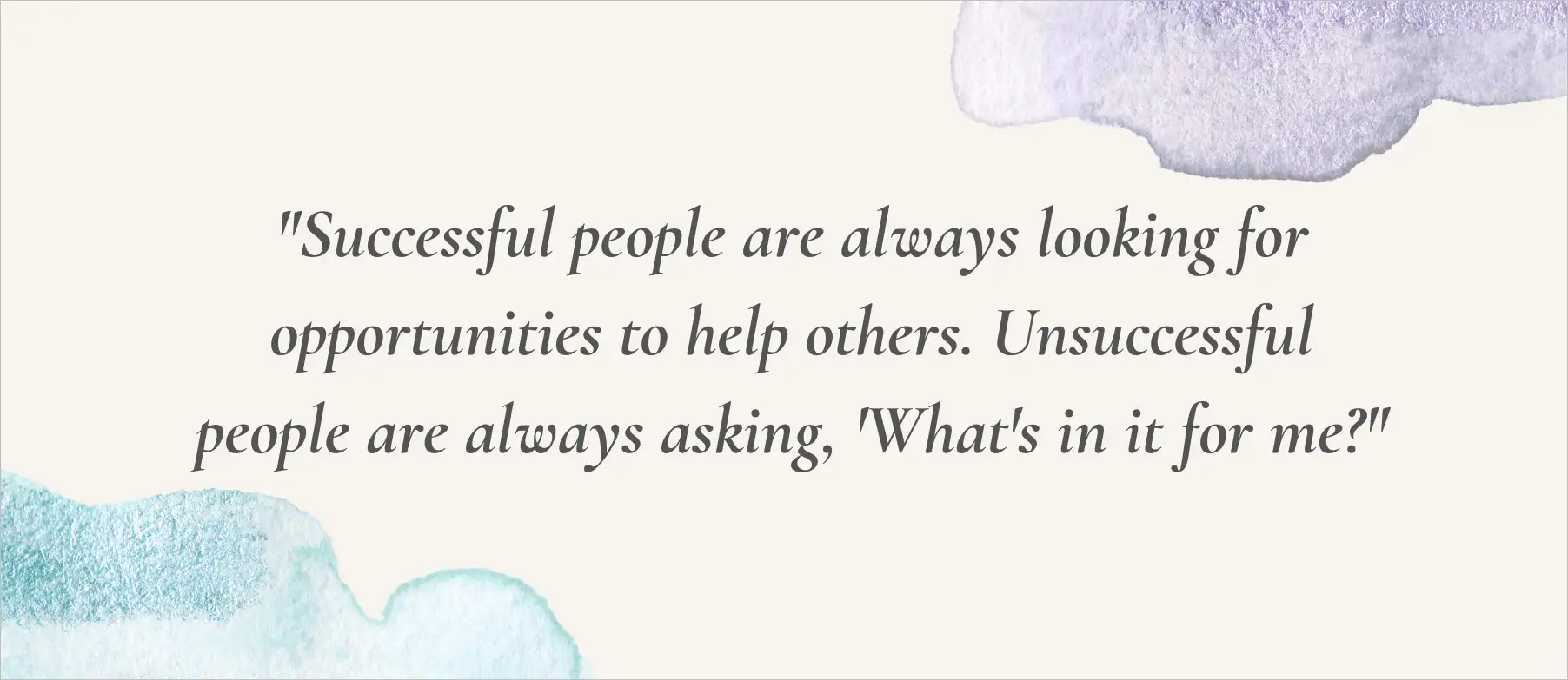 Customer service quote: “Successful people look for opportunities to help others; unsuccessful ask, what’s in it for me?”