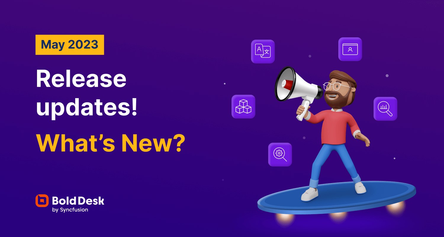 BoldDesk Release Announcement: May 2023 New Features Update!